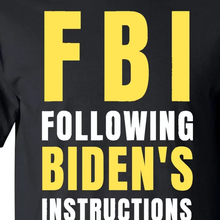 FBI Following Bidens Instructions Tall T-Shirt