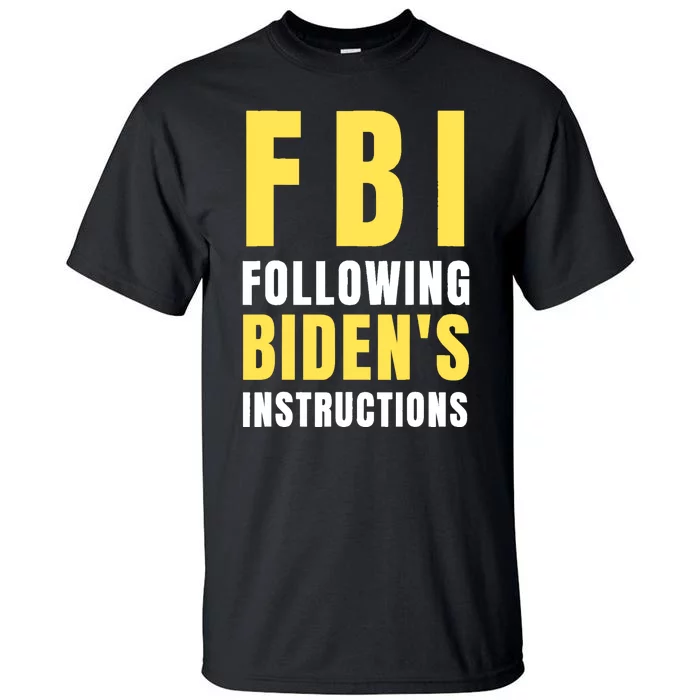 FBI Following Bidens Instructions Tall T-Shirt