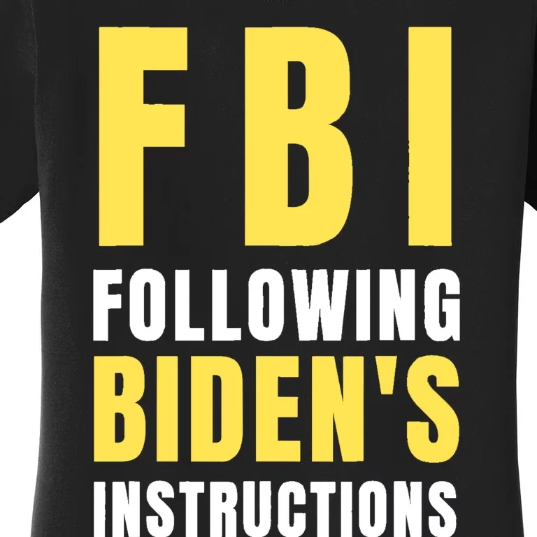 FBI Following Bidens Instructions Women's T-Shirt