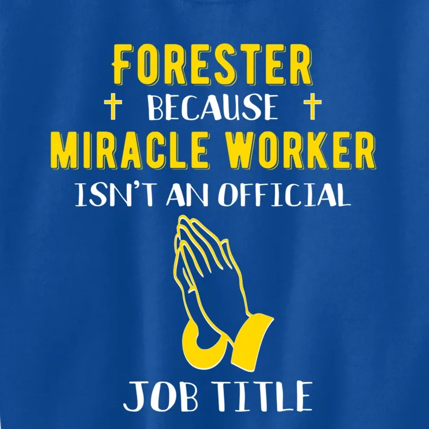 Funny Forester Because Miracle Worker Isn't A Job Title Gift Kids Sweatshirt