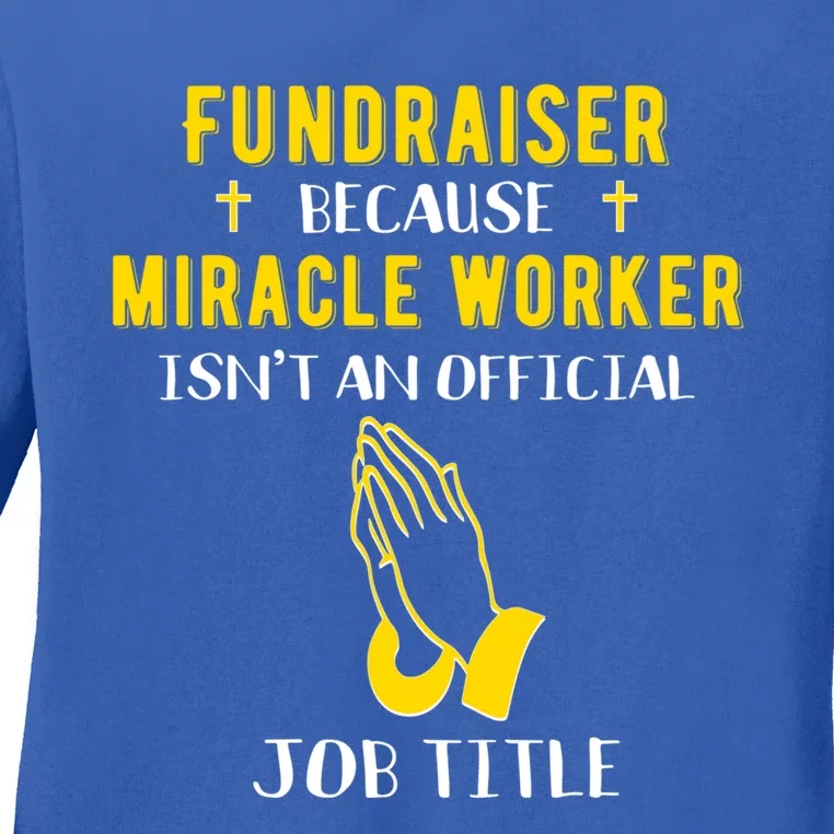 Funny Fundraiser Because Miracle Worker Isn't A Job Title Gi Cool Gift Ladies Long Sleeve Shirt