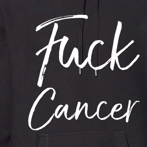 Funny Fuck Cancer Apparel Quote Accessories Gift Fuck Cancer Gift Premium Hoodie