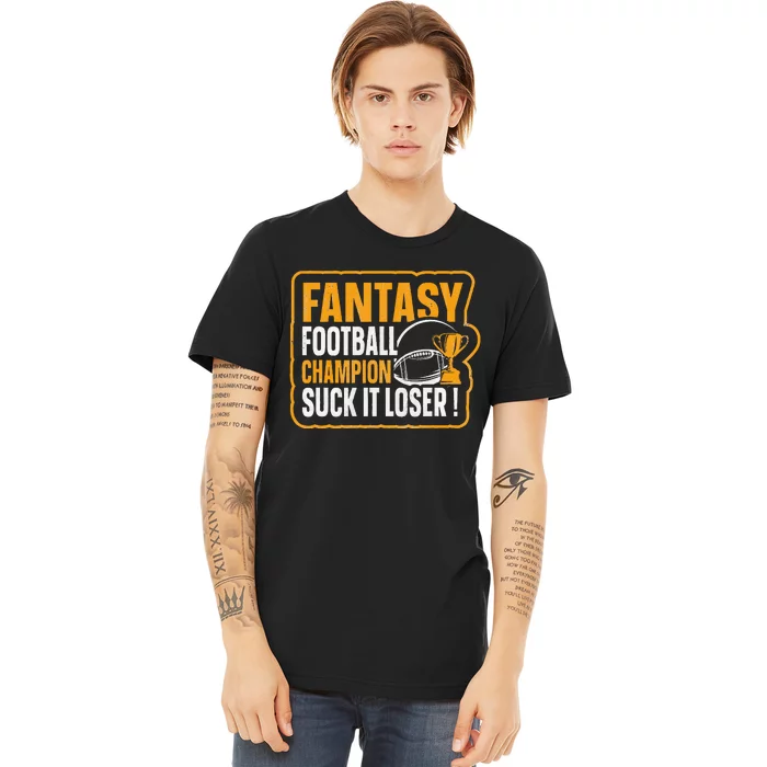 Fantasy Football Champion Suck It Loser Fantasy Football Premium T-Shirt