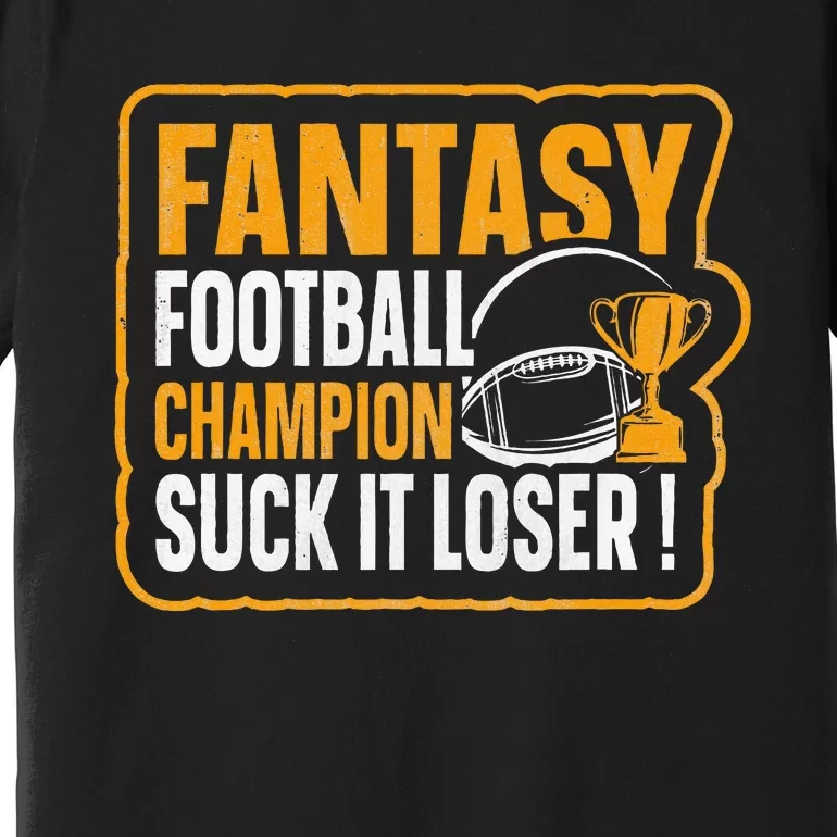 Fantasy Football Champion Suck It Loser Fantasy Football Premium T-Shirt