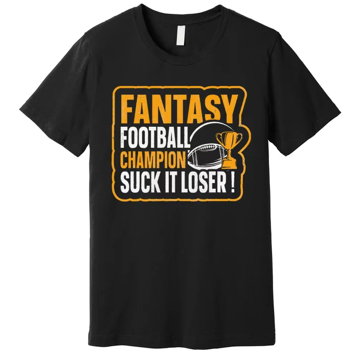 Fantasy Football Champion Suck It Loser Fantasy Football Premium T-Shirt