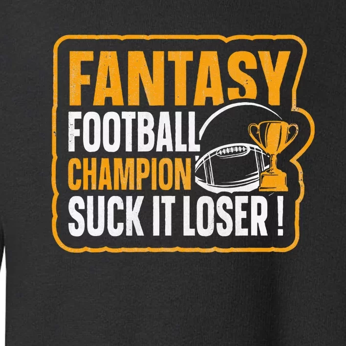 Fantasy Football Champion Suck It Loser Fantasy Football Toddler Sweatshirt