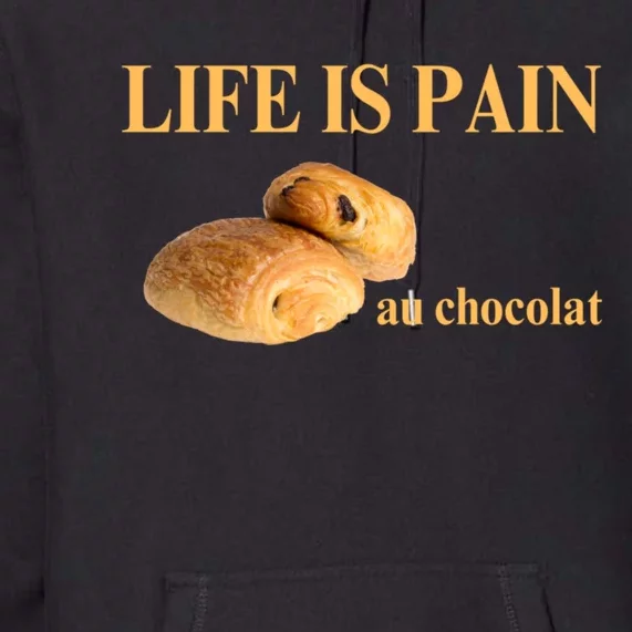 Funny French Chocolatine Life Is Pain Au Chocolat Premium Hoodie