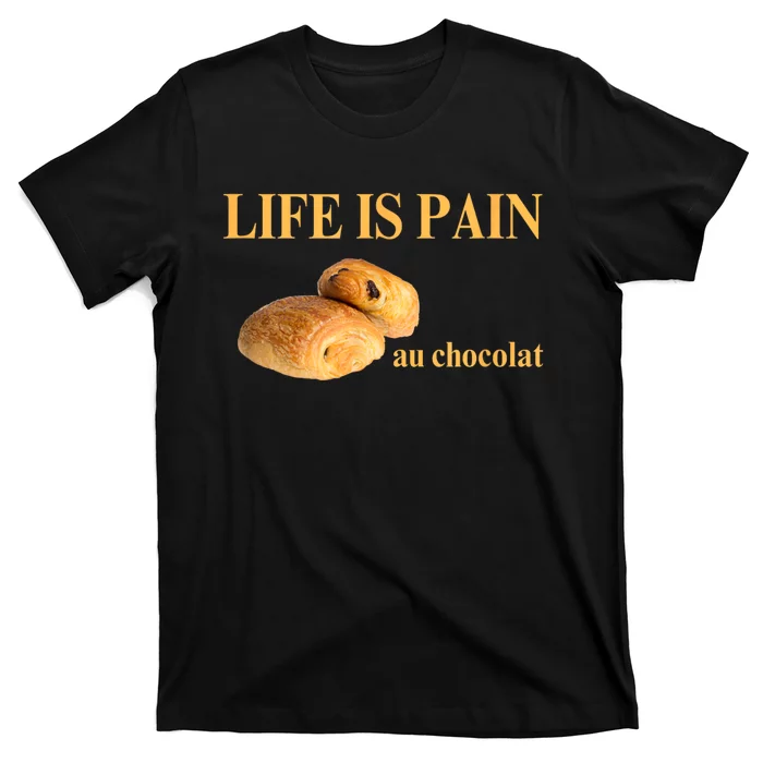 Funny French Chocolatine Life Is Pain Au Chocolat T-Shirt