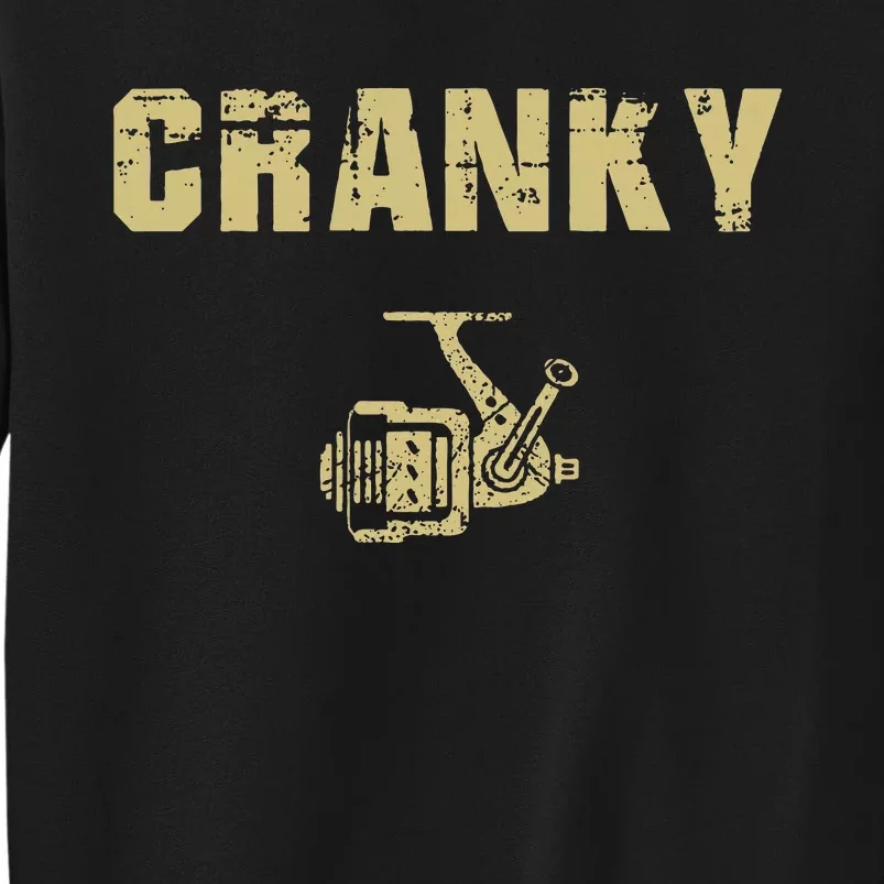 Funny Fishing Cranky Fishing Reel Fishing Tall Sweatshirt