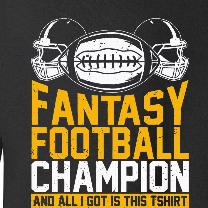 Fantasy Football Champion And All I Got Is This Toddler Sweatshirt