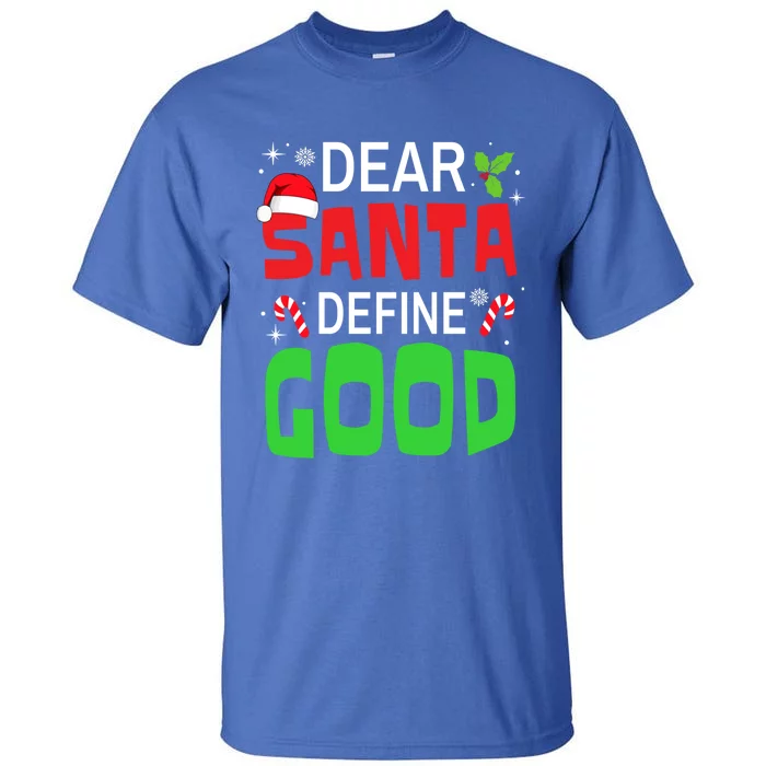 Funny Family Christmas Squad Dear Santa Define Good Cute Gift Tall T-Shirt