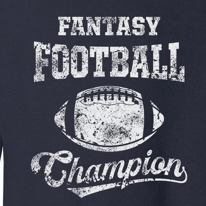 Fantasy Football Champion Funny League Draft Party Champ Toddler Sweatshirt