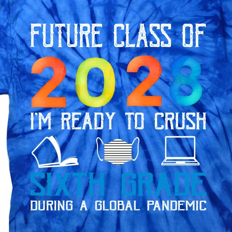 Funny Future Class Of 2028 Im Ready To Crush Sixth Grade Gift Tie-Dye T-Shirt