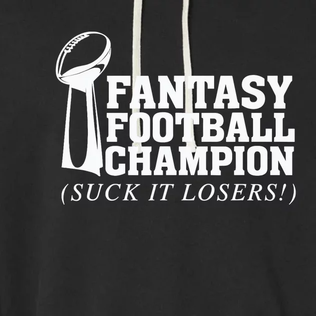 Fantasy Football Champion Suck It Losers Funny Winner Garment-Dyed Fleece Hoodie