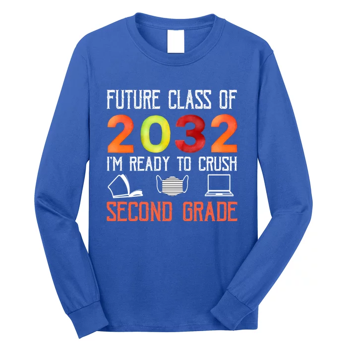 Funny Future Class Of 2032 Im Ready To Crush Second Grade Cool Gift Long Sleeve Shirt