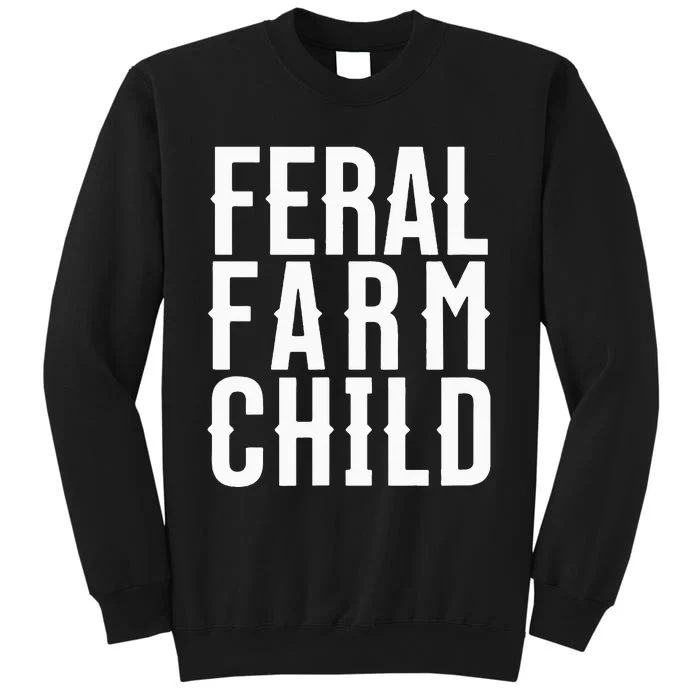 Feral Farm Child. Energetic Farm And Proud Parents Tall Sweatshirt