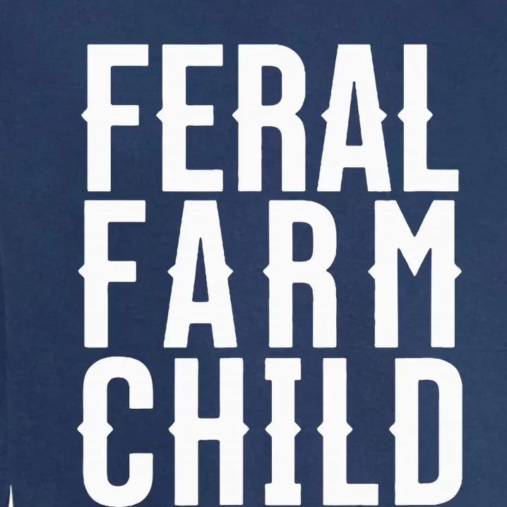 Feral Farm Child. Energetic Farm And Proud Parents Garment-Dyed Sweatshirt