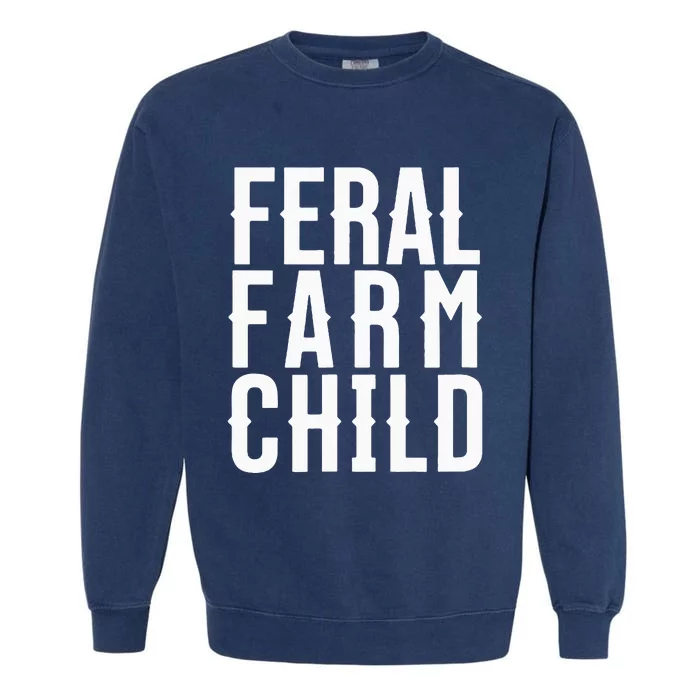 Feral Farm Child. Energetic Farm And Proud Parents Garment-Dyed Sweatshirt