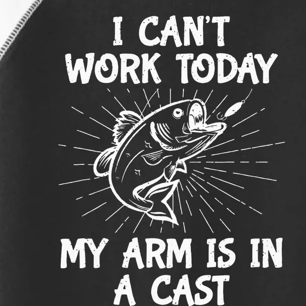 Funny Fishing Cant Work Today My Arm In A Cast Fisherman Toddler Fine Jersey T-Shirt