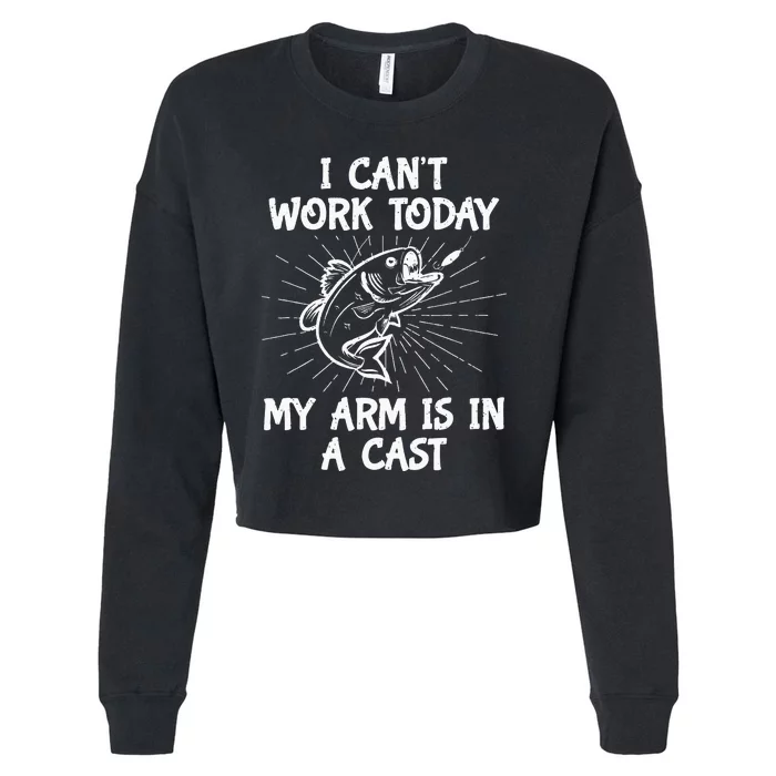 Funny Fishing Cant Work Today My Arm In A Cast Fisherman Cropped Pullover Crew