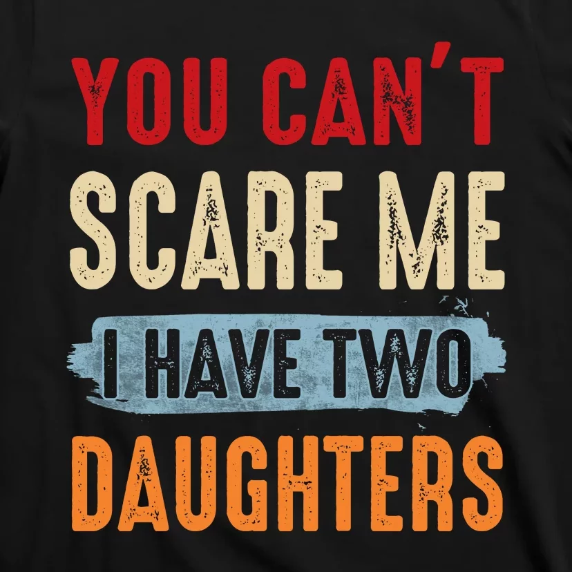 Funny Father's Day I Have Two Daughters T-Shirt