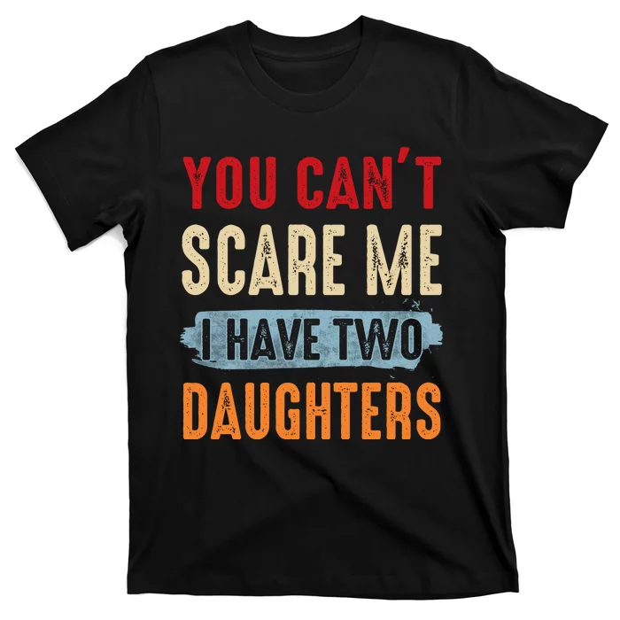 Funny Father's Day I Have Two Daughters T-Shirt