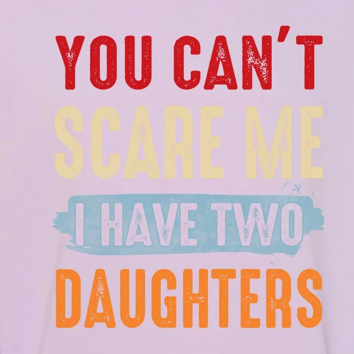 Funny Father's Day I Have Two Daughters Garment-Dyed Sweatshirt