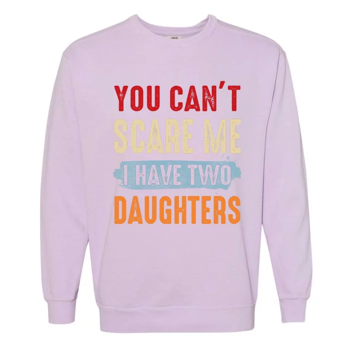 Funny Father's Day I Have Two Daughters Garment-Dyed Sweatshirt