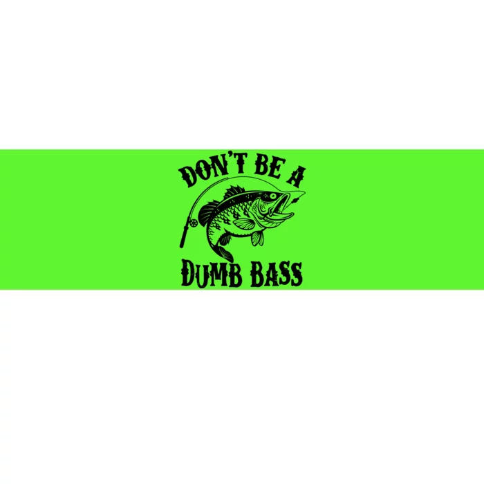 Funny Fishing Dont Be A Dumb Bass Bumper Sticker