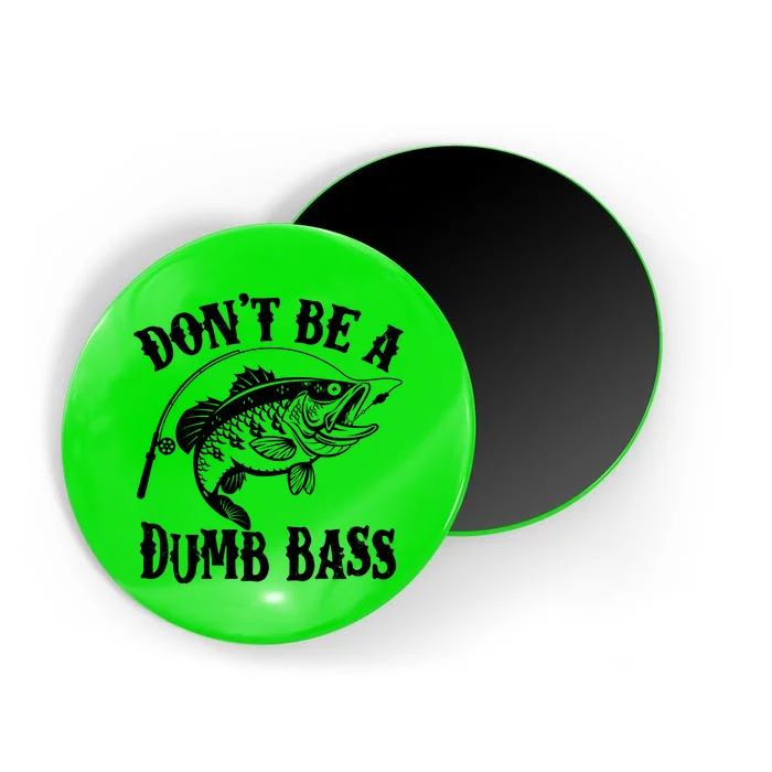 Funny Fishing Dont Be A Dumb Bass Magnet