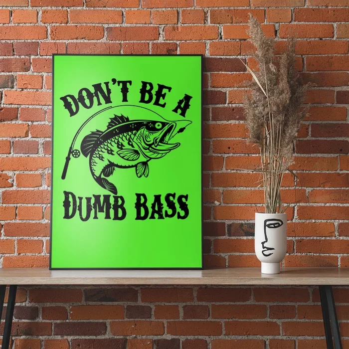 Funny Fishing Dont Be A Dumb Bass Poster