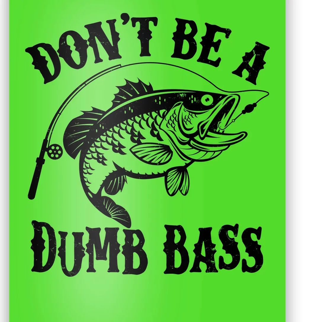 Funny Fishing Dont Be A Dumb Bass Poster