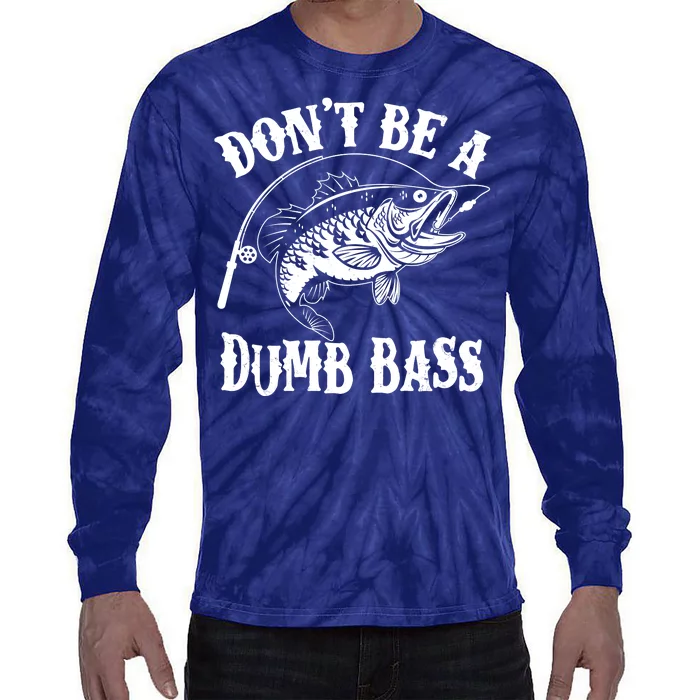 Funny Fishing Dont Be A Dumb Bass Tie-Dye Long Sleeve Shirt