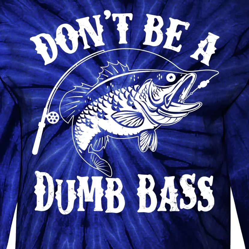 Funny Fishing Dont Be A Dumb Bass Tie-Dye Long Sleeve Shirt