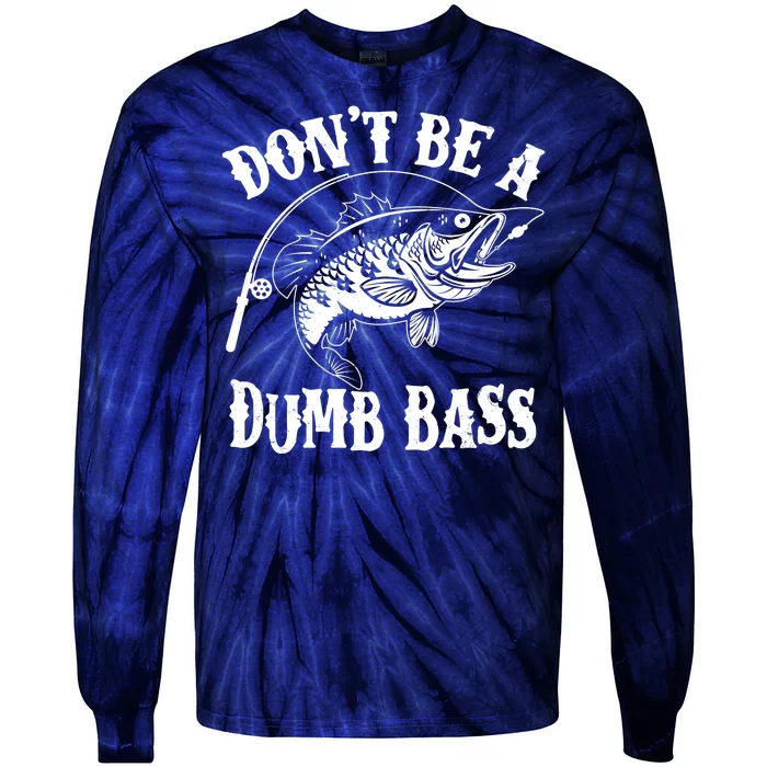 Funny Fishing Dont Be A Dumb Bass Tie-Dye Long Sleeve Shirt