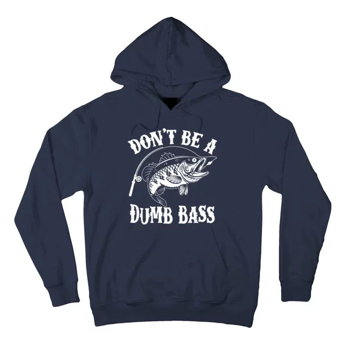 Funny Fishing Dont Be A Dumb Bass Tall Hoodie