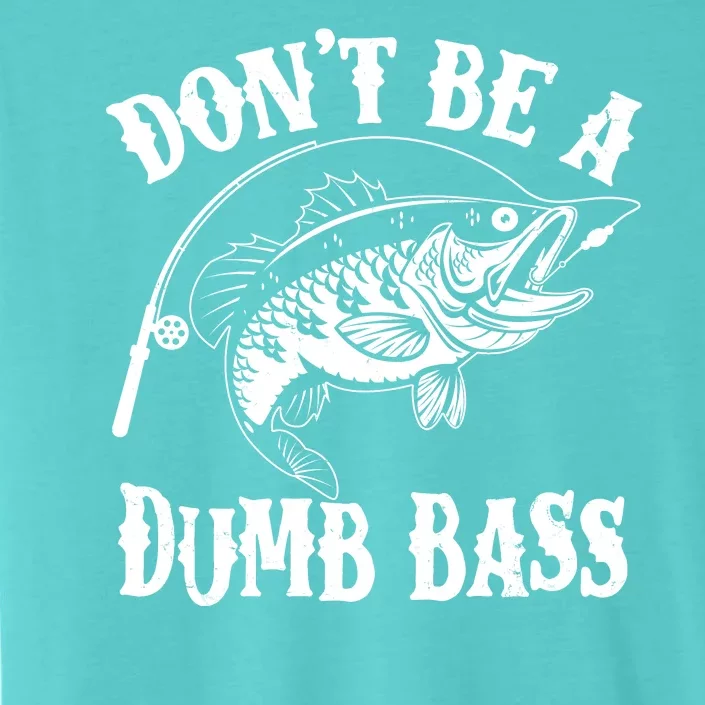 Funny Fishing Dont Be A Dumb Bass ChromaSoft Performance T-Shirt