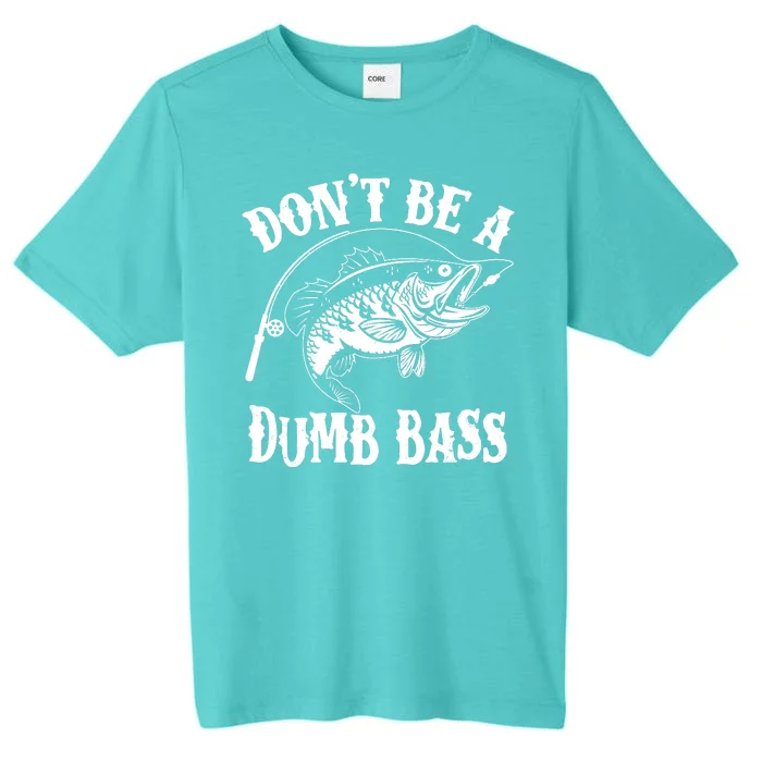 Funny Fishing Dont Be A Dumb Bass ChromaSoft Performance T-Shirt