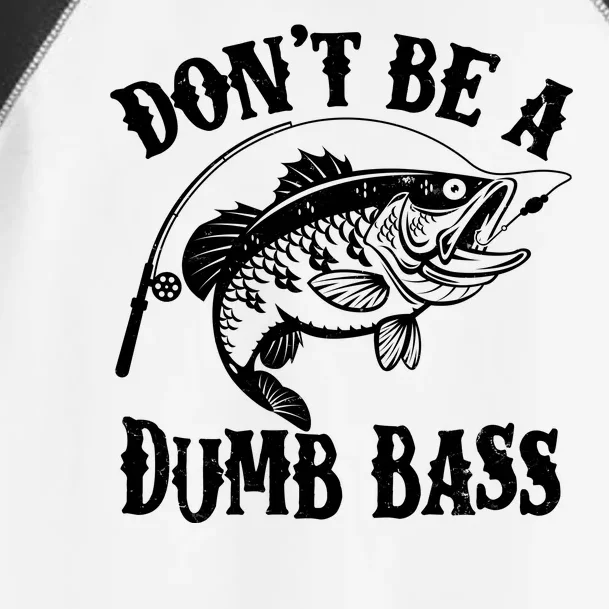 Funny Fishing Dont Be A Dumb Bass Toddler Fine Jersey T-Shirt