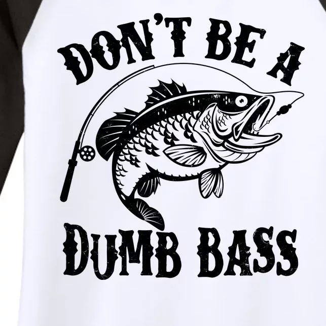 Funny Fishing Dont Be A Dumb Bass Women's Tri-Blend 3/4-Sleeve Raglan Shirt