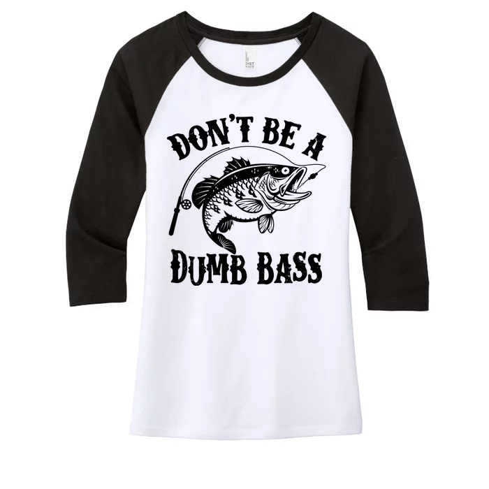 Funny Fishing Dont Be A Dumb Bass Women's Tri-Blend 3/4-Sleeve Raglan Shirt