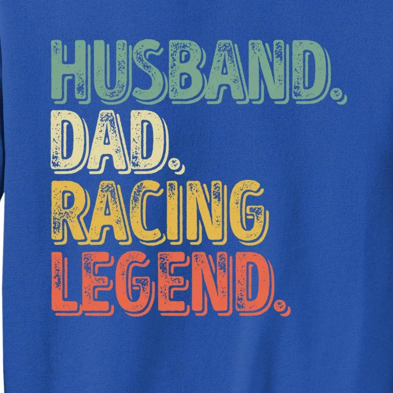 Funny Fathers Day Great Gift Husband Dad Racing Legend Gift Tall Sweatshirt