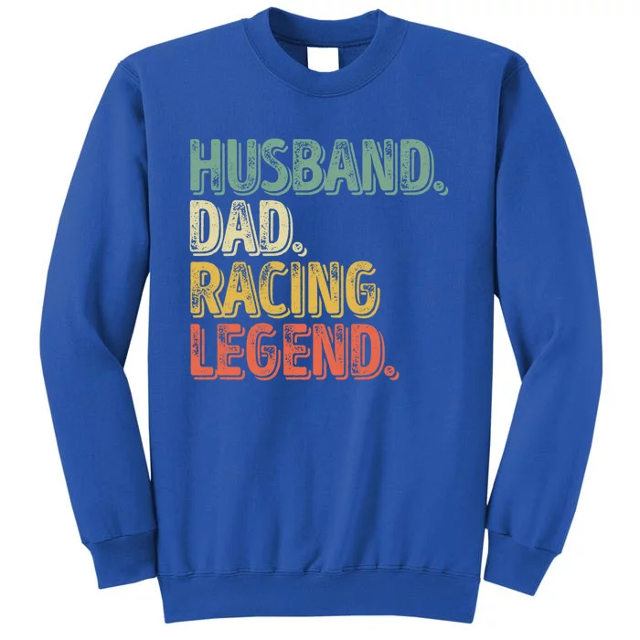 Funny Fathers Day Great Gift Husband Dad Racing Legend Gift Tall Sweatshirt