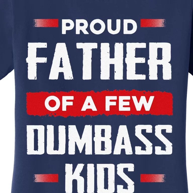 Funny Fathers Day Proud Father Of A Few Dumbass Women's T-Shirt