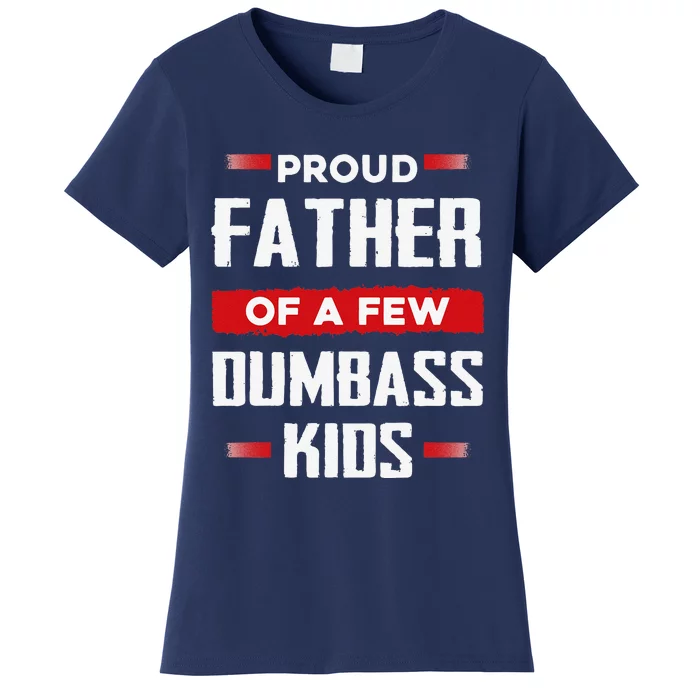 Funny Fathers Day Proud Father Of A Few Dumbass Women's T-Shirt