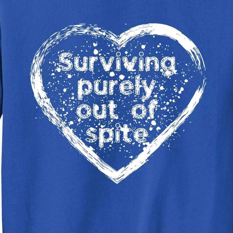 For Fathers Day Mothers Day Surviving Purely Out Of Spite Gift Tall Sweatshirt