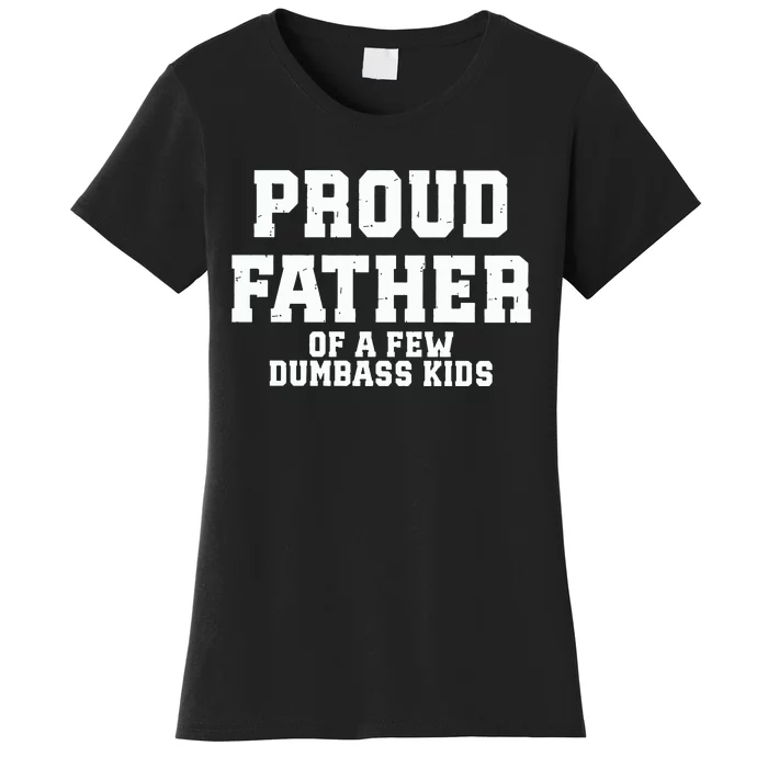 Funny Father Day Proud Father Of A Few Dumbass Women's T-Shirt