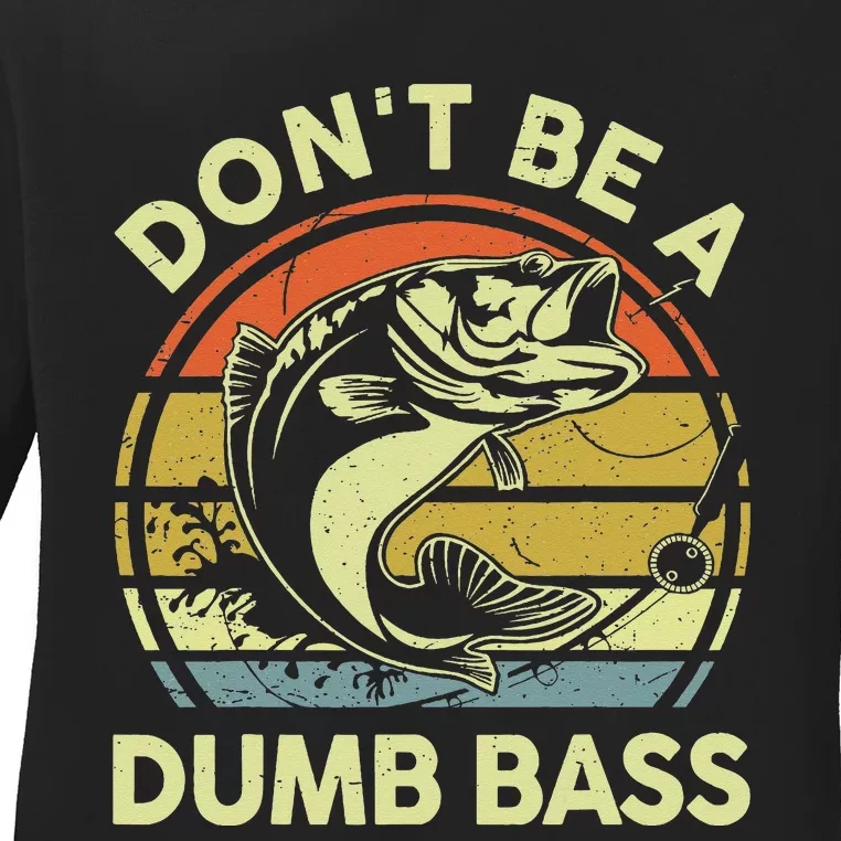 Funny Fishing Dont Be Dumb Bass Fly Fish Dad Gift Papa Ladies Long Sleeve Shirt