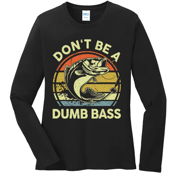 Funny Fishing Dont Be Dumb Bass Fly Fish Dad Gift Papa Ladies Long Sleeve Shirt