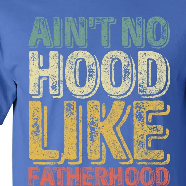 Funny Father's Day Cute Gift Ain't No Hood Like Fatherhood Cute Gift Tall T-Shirt